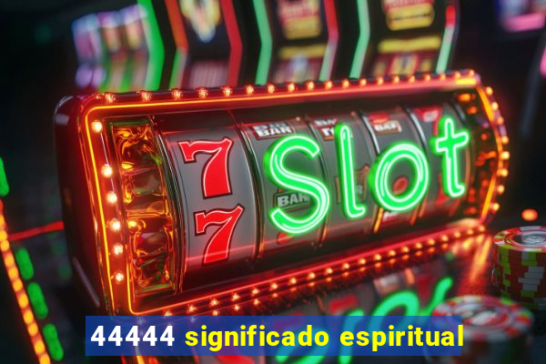 44444 significado espiritual